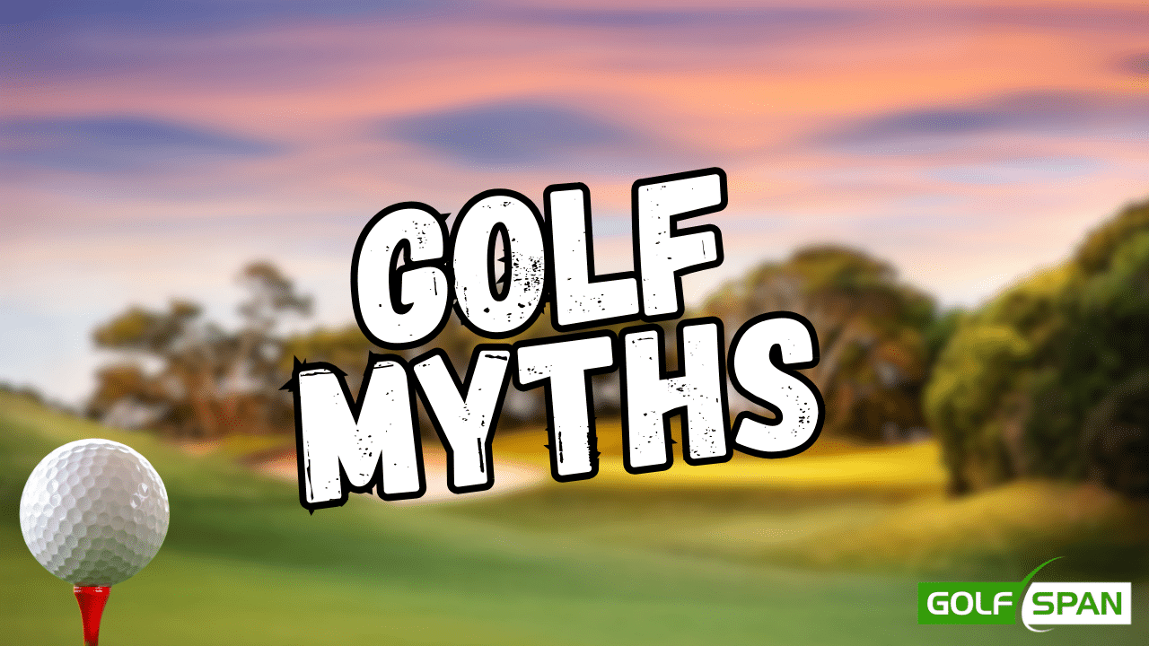 Myths debunked: Golf Edition.